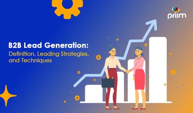 How B2B Lead Generation Works Prism Digital Strategies