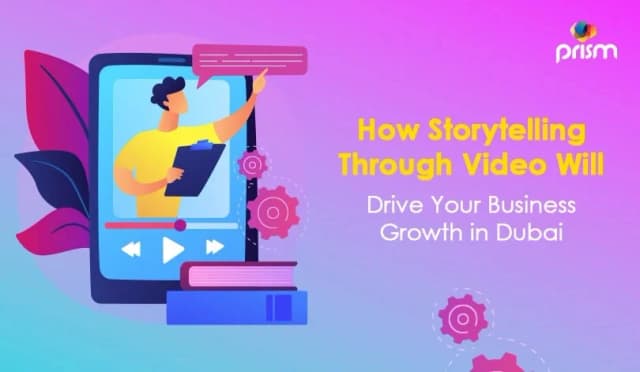 How Storytelling Through Video Will Drive Your Business Growth in Dubai