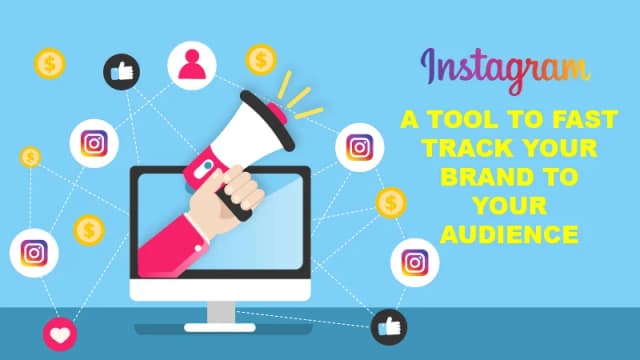 INSTAGRAM A TOOL TO FAST-TRACK YOUR BRAND TO YOUR AUDIENCE