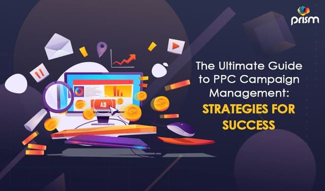 The Ultimate Guide to PPC Campaign Management: Strategies for Success