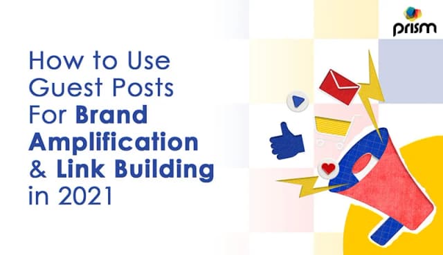 Using Guest Posts for Brand Amplification and Link Building in 2021