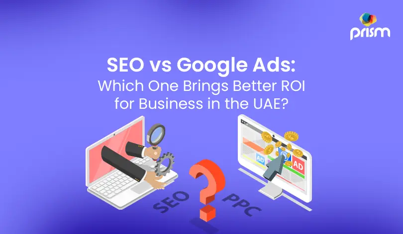 SEO vs Google Ads: Which One Brings Better ROI for Business in the UAE?