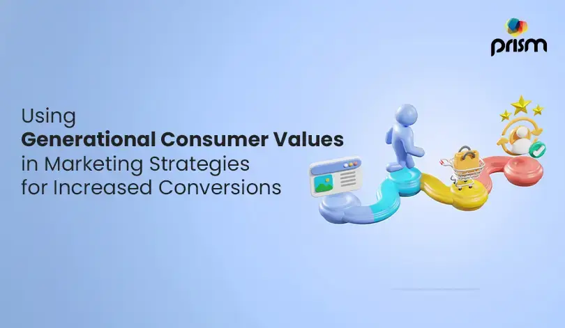 Using Generational Consumer Values in Marketing Strategies to Increase Conversions