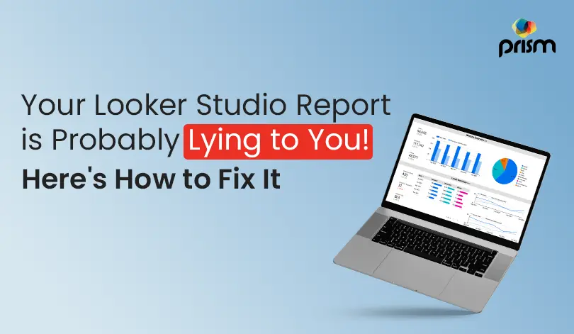 Your Looker Studio Report Is Probably Lying to You — Here's How to Fix It