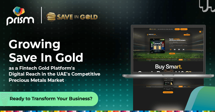 غلاف دراسة حالة Prism Digital: تنمية الحضور الرقمي لمنصة Save In Gold كمنصة للتكنولوجيا المالية في سوق المعادن الثمينة بدولة الإمارات.