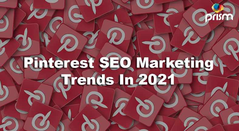 Pintrest SEO Marketing Trends for 2021